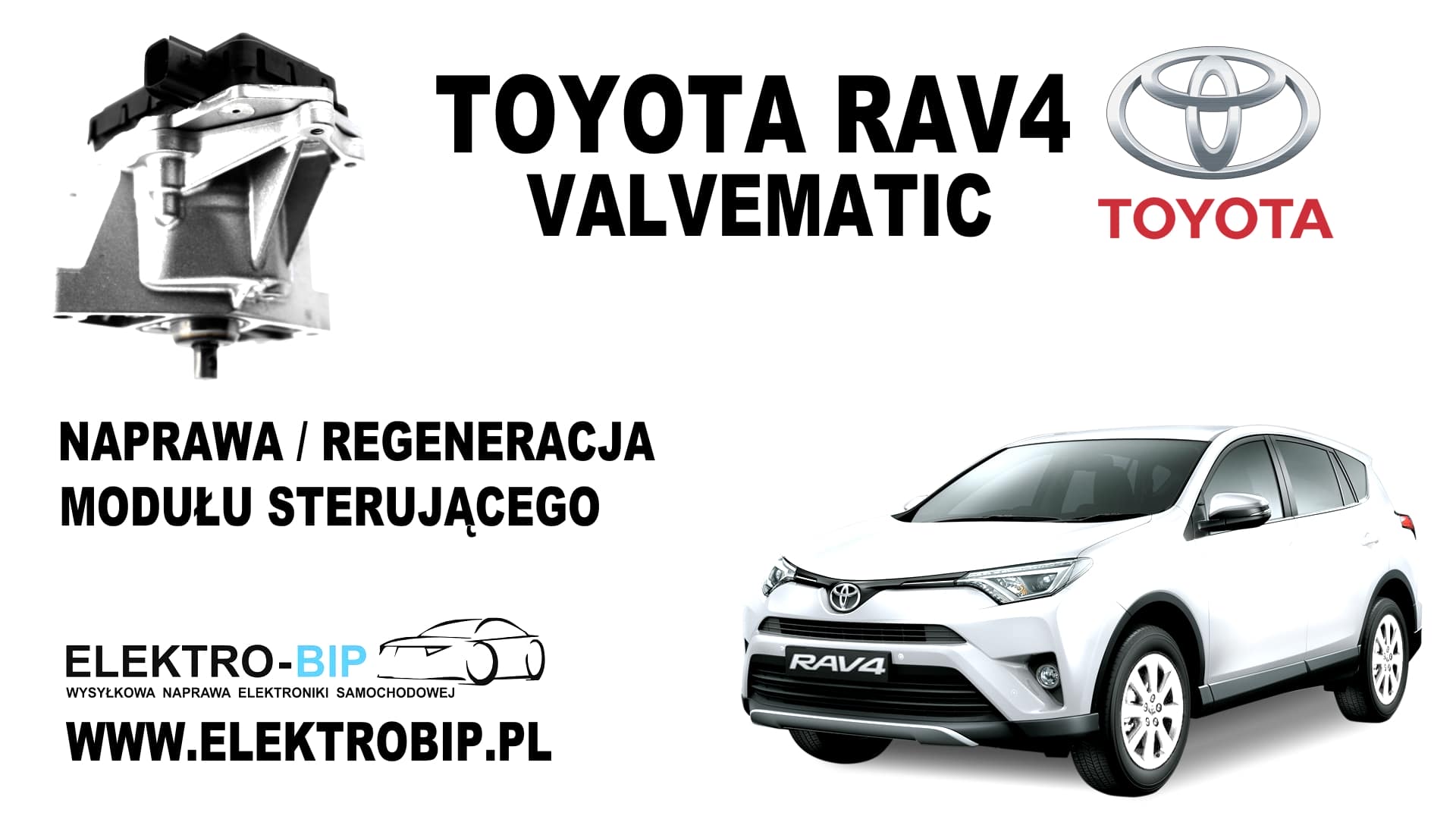 Toyota Rav4 Valvematic, naprawa/regeneracja modułu sterującego tagi: Moduł Valvematic obok samochodu Toyota Rav4, obok napisy: Toyota Rav4, naprawa/regeneracja modułu sterującego i adres: www.elektrobip.pl